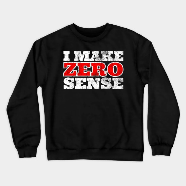 I Make Zero Sense Crewneck Sweatshirt by IndiPrintables